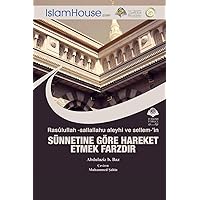 Rasûlullah -sallallahu aleyhi ve sellem-'in SÜNNETINE GÖRE HAREKET ETMEK FARZDIR - The Necessity to Practice The Sunnah of Prophet Muhammad (peace be upon him) (Turkish Edition)