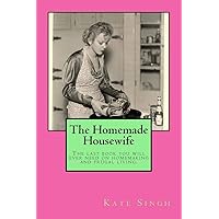The Homemade Housewife: The last book you will ever need on homemaking and frugal living. The Homemade Housewife: The last book you will ever need on homemaking and frugal living. Paperback Kindle Audible Audiobook
