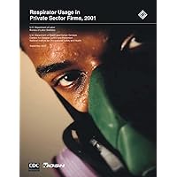 Respirator Usage in Private Sector Firms, 2001 Respirator Usage in Private Sector Firms, 2001 Paperback
