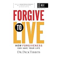 Forgive to Live: How Forgiveness Can Save Your Life Forgive to Live: How Forgiveness Can Save Your Life Paperback Kindle