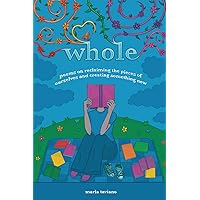 whole: poems on reclaiming the pieces of ourselves and creating something new whole: poems on reclaiming the pieces of ourselves and creating something new Paperback Audible Audiobook Kindle