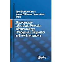 Mycobacterium Tuberculosis: Molecular Infection Biology, Pathogenesis, Diagnostics and New Interventions Mycobacterium Tuberculosis: Molecular Infection Biology, Pathogenesis, Diagnostics and New Interventions Kindle Hardcover Paperback