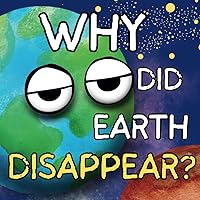 Why Did Earth Disappear?: The Mystery That Mars, Venus, And The Moon Must Solve. (Explore Space)