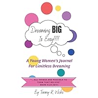 Dreaming BIG Is Easy!!!: A Young Women's Journal For Limitless Dreaming