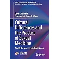Cultural Differences and the Practice of Sexual Medicine: A Guide for Sexual Health Practitioners (Trends in Andrology and Sexual Medicine) Cultural Differences and the Practice of Sexual Medicine: A Guide for Sexual Health Practitioners (Trends in Andrology and Sexual Medicine) Kindle Hardcover Paperback