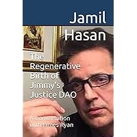 The Regenerative Birth of Jimmy's Justice DAO: A Conversation with James Ryan (Crypto Hipster's Silhouettes: Freedom and Justice Series) The Regenerative Birth of Jimmy's Justice DAO: A Conversation with James Ryan (Crypto Hipster's Silhouettes: Freedom and Justice Series) Paperback Kindle