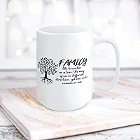 Quote White Ceramic Coffee Mug 15oz Family Like Branches On A Tree We All Grow In Different Directions Still Our Roots Remain As One Coffee Cup Humorous Tea Milk Juice Mug Novelty Gifts for Xmas