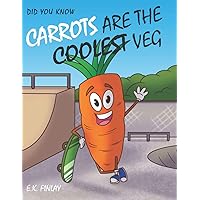 Carrots Are The Coolest Veg (Fussy Eaters Can Love Vegetables) Carrots Are The Coolest Veg (Fussy Eaters Can Love Vegetables) Paperback Kindle