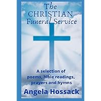 The Christian Funeral Service: A Selection of Poems, Prayers, Bible Readings and Hymns