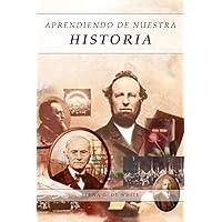 Aprendiendo de Nuestra Historia: Artículos Completos sobre lo ocurrido en 1888, Mensajes explicando el propósito y sus resultados. (Spanish Edition)