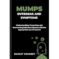 MUMPS OUTBREAK AND SYMPTOMS : Understanding, Preventing, and Overcoming Infectious Disease with the Appropriate use of Vaccine (PERSONAL AND PUBLIC HEALTH BOOK SERIES) MUMPS OUTBREAK AND SYMPTOMS : Understanding, Preventing, and Overcoming Infectious Disease with the Appropriate use of Vaccine (PERSONAL AND PUBLIC HEALTH BOOK SERIES) Kindle Paperback