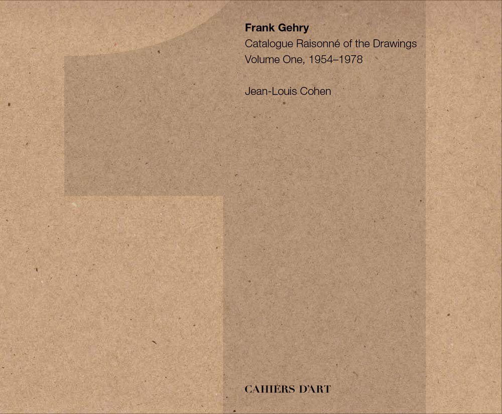 Frank Gehry: Catalogue Raisonné of the Drawings Volume One, 1954–1978