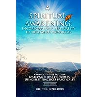 A SPIRITUAL AWAKENING: INCORPORATING SPIRITUALITY IN TREATMENT PROGRAMS A SPIRITUAL AWAKENING: INCORPORATING SPIRITUALITY IN TREATMENT PROGRAMS Hardcover Paperback