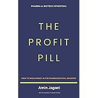 The Profit Pill: How to make money in the pharmaceutical industry The Profit Pill: How to make money in the pharmaceutical industry Kindle Paperback