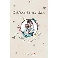 Letters to my Son, A lifetime love journal: Blank lined notebook for letter writing, a beautiful memory keepsake for mothers and their baby boy, a perfect birthday gift Letters to my Son, A lifetime love journal: Blank lined notebook for letter writing, a beautiful memory keepsake for mothers and their baby boy, a perfect birthday gift Paperback