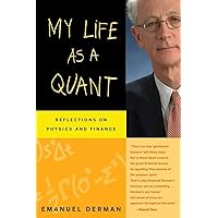 My Life as a Quant: Reflections on Physics and Finance My Life as a Quant: Reflections on Physics and Finance Paperback Kindle Audible Audiobook Hardcover Audio CD