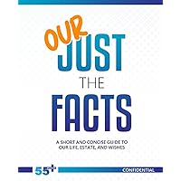 Our Just the Facts: A Short and Concise Guide to Our Life, Estate, and Wishes - US Version Our Just the Facts: A Short and Concise Guide to Our Life, Estate, and Wishes - US Version Paperback