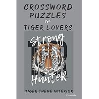 Crossword Puzzles for Tiger Lovers: Professional Custom Themed Tiger Interior. Fun, Easy to Hard Words for ALL AGES. Hunter.