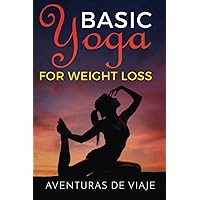 Basic Yoga for Weight Loss: 11 Basic Sequences for Losing Weight with Yoga Basic Yoga for Weight Loss: 11 Basic Sequences for Losing Weight with Yoga Paperback Kindle Hardcover