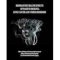 Respiratory Health Effects of Passive Smoking: Lung Cancer and Other Disorders Respiratory Health Effects of Passive Smoking: Lung Cancer and Other Disorders Paperback
