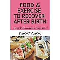 Food & Exercise To Recover After Birth: Regain Shape & Become A Happy Mum!