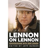 Lennon on Lennon: Conversations with John Lennon (11) (Musicians in Their Own Words) Lennon on Lennon: Conversations with John Lennon (11) (Musicians in Their Own Words) Hardcover Kindle Paperback