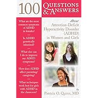 100 Questions & Answers About Attention Deficit Hyperactivity Disorder (ADHD) in Women and Girls 100 Questions & Answers About Attention Deficit Hyperactivity Disorder (ADHD) in Women and Girls Paperback Kindle Hardcover