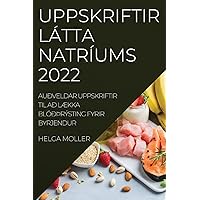 Uppskriftir Látta Natríums 2022: Auðveldar Uppskriftir Til Að LÆkka Blóðþrýsting Fyrir Byrjendur (Icelandic Edition)