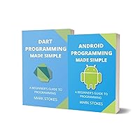 ANDROID AND DART PROGRAMMING MADE SIMPLE: A BEGINNER’S GUIDE TO PROGRAMMING - 2 BOOKS IN 1