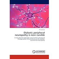Diabetic peripheral neuropathy is now curable: A new physical approach using scanner Ultrasound therapy proven efficient as a cure for diabetic symmetrical neuropathy