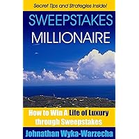 Sweepstakes MILLIONAIRE: How to Win a Life of Luxury through Sweepstakes