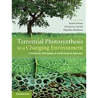 Terrestrial Photosynthesis in a Changing Environment: A Molecular, Physiological, and Ecological Approach Terrestrial Photosynthesis in a Changing Environment: A Molecular, Physiological, and Ecological Approach eTextbook Hardcover