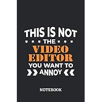 This is not the Video Editor you want to annoy Notebook: 6x9 inches - 110 blank numbered pages • Greatest Passionate working Job Journal • Gift, Present Idea