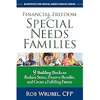 Financial Freedom for Special Needs Families: 9 Building Blocks to Reduce Stress, Preserve Benefits, and Create a Fulfilling Future Financial Freedom for Special Needs Families: 9 Building Blocks to Reduce Stress, Preserve Benefits, and Create a Fulfilling Future Paperback Kindle