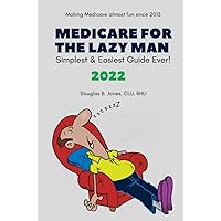 Medicare for the Lazy Man 2022: Simplest & Easiest Guide Ever!