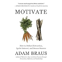 Motivate: How to Defeat Distraction, Ignite Interest, and Secure Success