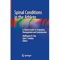 Spinal Conditions in the Athlete: A Clinical Guide to Evaluation, Management and Controversies Spinal Conditions in the Athlete: A Clinical Guide to Evaluation, Management and Controversies Kindle Hardcover Paperback
