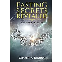 FASTING SECRETS REVEALED: Breakthrough Fasting (Prayer and Fasting)