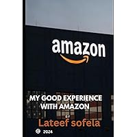 MY GOOD EXPERIENCE WITH AMAZON MY GOOD EXPERIENCE WITH AMAZON Kindle Paperback