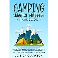The Camping and Survival Prepping Handbook: A comprehensive guide with a campground directory, checklist of tools you need, stockpiling secrets, & the ... (Eco-Lifestyles with Jessica Clarkson)