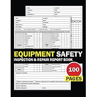 Equipment Safety Inspection & Repair Report Book: Equipment Safety Inspection Checklist Helps Maintain Safe Workplace Utility Vehicles, Equipment Repair and Maintenance Record Book, 100 Pages