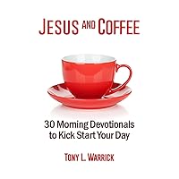 Jesus and Coffee: 30 Devotionals to Kick Start Your Day Jesus and Coffee: 30 Devotionals to Kick Start Your Day Paperback Kindle