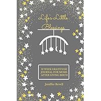 Life's Little Blessings: 12 Week Gratitude Journal For Moms After Giving Birth