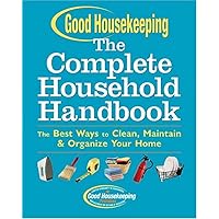 Good Housekeeping The Complete Household Handbook: The Best Ways to Clean, Maintain & Organize Your Home Good Housekeeping The Complete Household Handbook: The Best Ways to Clean, Maintain & Organize Your Home Hardcover Paperback