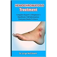 Hemochromatosis Treatment: A Comprehensive Dietary Guide With Simple Recipes For Controlling Intake And Effects For IBD Patients Hemochromatosis Treatment: A Comprehensive Dietary Guide With Simple Recipes For Controlling Intake And Effects For IBD Patients Paperback Kindle