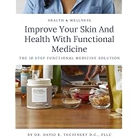 Improve Your Skin And Health With Functional Medicine: The 10 Step Functional Medicine Solution Improve Your Skin And Health With Functional Medicine: The 10 Step Functional Medicine Solution Paperback Kindle