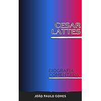 Cesar Lattes: Biografia comentada (Portuguese Edition)