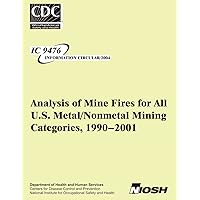 Analysis of Mine Fires for All U.S. Metal/Nonmetal Mining Categories,1990-2001 Analysis of Mine Fires for All U.S. Metal/Nonmetal Mining Categories,1990-2001 Paperback