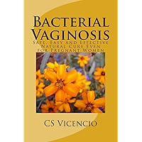 Bacterial Vaginosis: (with Additional Chapter for Pregnant Women) Bacterial Vaginosis: (with Additional Chapter for Pregnant Women) Paperback