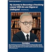 My Journey to Becoming a Practicing Lawyer With No Law Degree or Undergrad: Becoming a Lawyer With No Formal Education My Journey to Becoming a Practicing Lawyer With No Law Degree or Undergrad: Becoming a Lawyer With No Formal Education Kindle